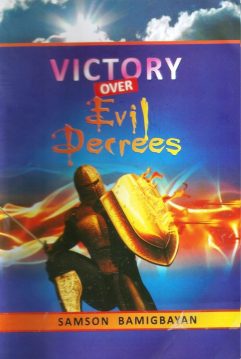 Victory Over Evil Decrees ebook by Pastor Samson Bamigbayan