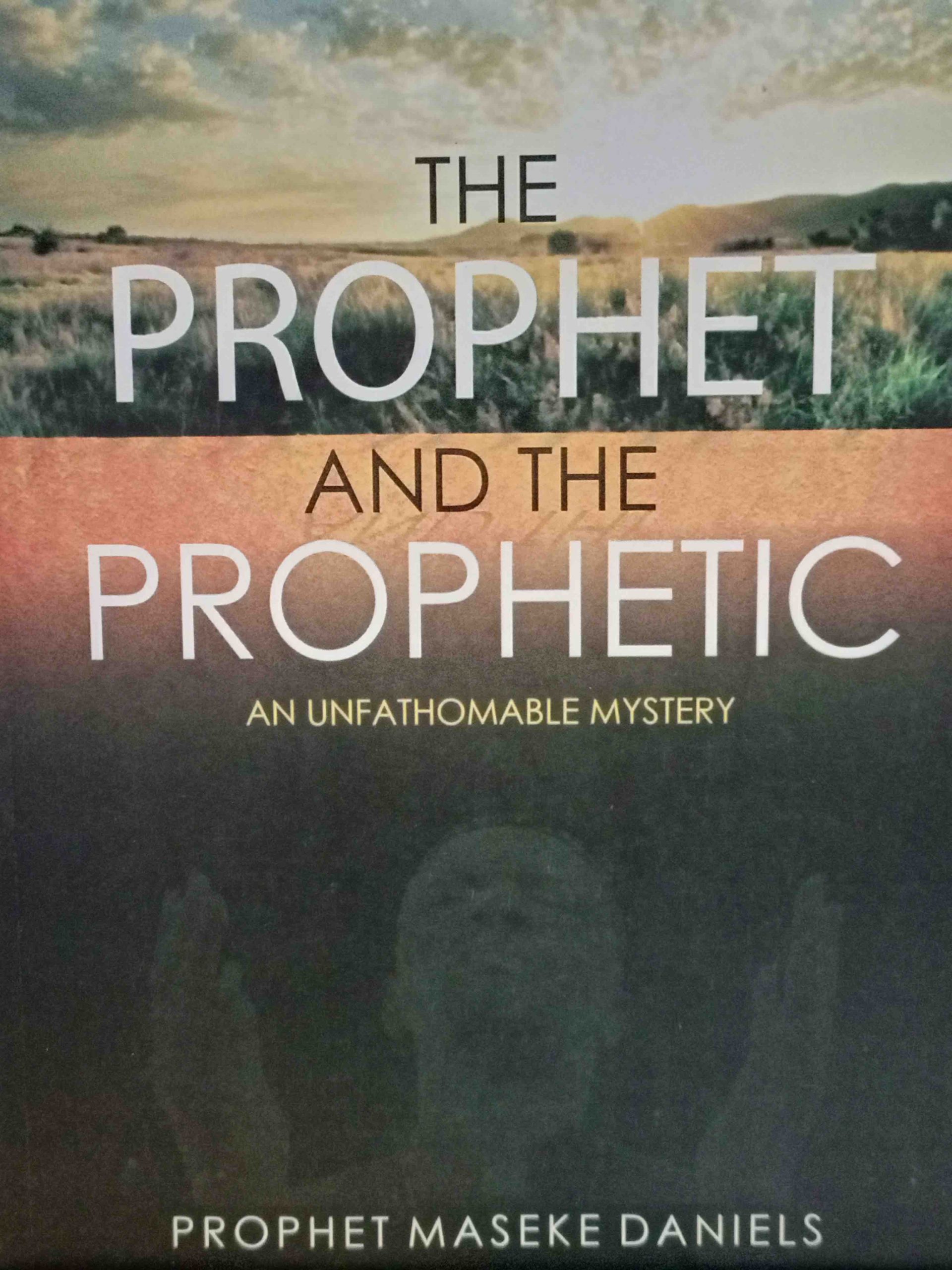The Prophet and the Prophetic By Prophet Maseke Daniels