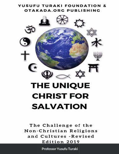 THE UNIQUE CHRIST FOR SALVATION - Paperback - THE CHALLENGE OF THE NON-CHRISTIAN RELIGIONS AND CULTURES Revised Edition 2019 By YUSUFU TURAKI
