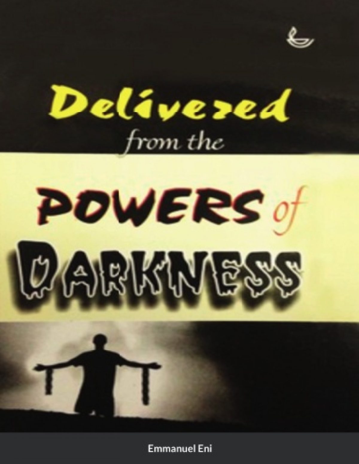 Delivered From the Power of Darkness True Story - Paperback by Emmanuel Eni