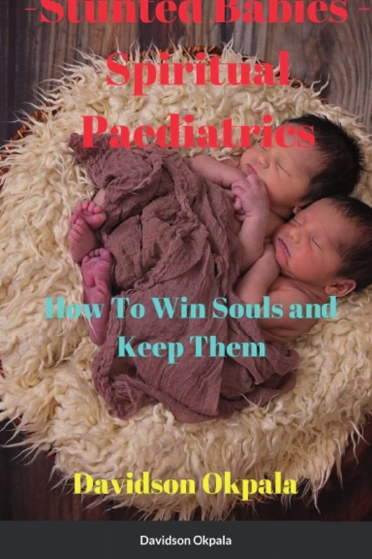 Stunted Babies – Spiritual Paediatrics - How To Win Souls And Keep Them- Paperback