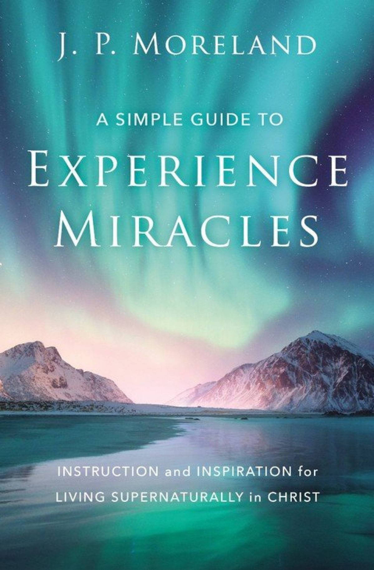 simple guide to experience miracles instruction and inspiration for living