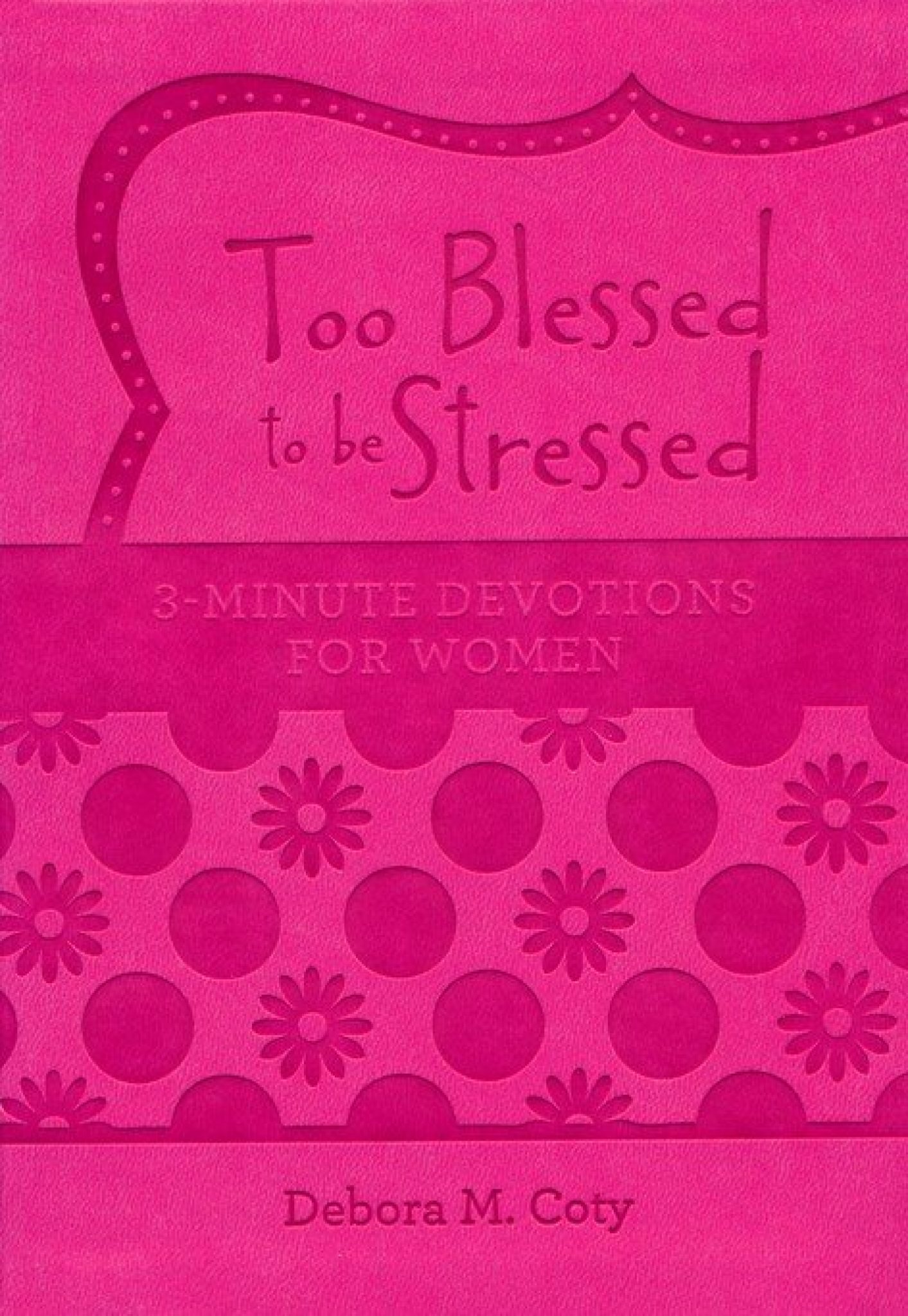too blessed to be stressed 3 minute devotions for women