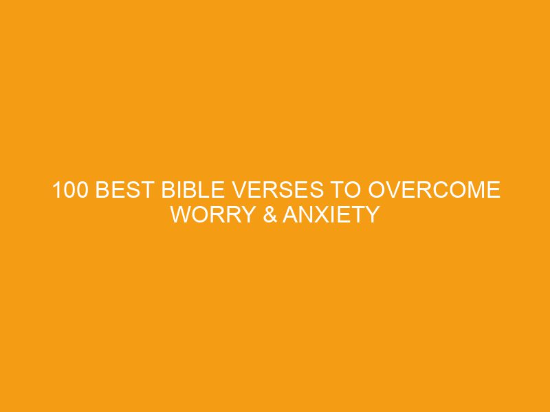 100 Best Bible Verses to Overcome Worry & Anxiety
