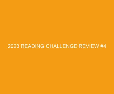 2023 Reading Challenge Review #4