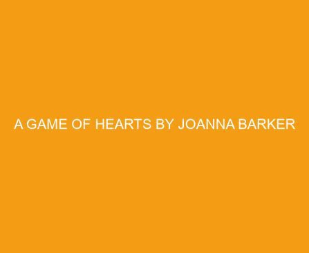 A Game of Hearts by Joanna Barker