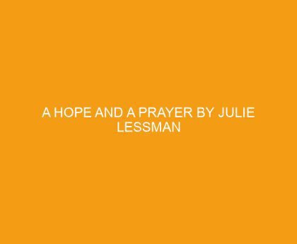 A Hope and A Prayer by Julie Lessman