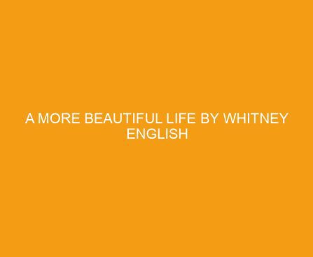 A More Beautiful Life by Whitney English