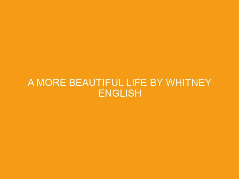 A More Beautiful Life by Whitney English