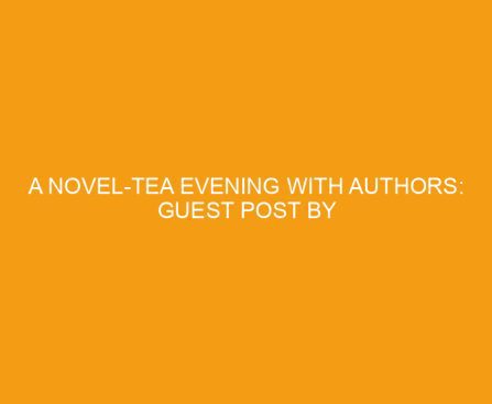 A Novel Tea Evening with Authors: Guest Post by Laura Frantz