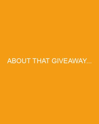 About that giveaway...
