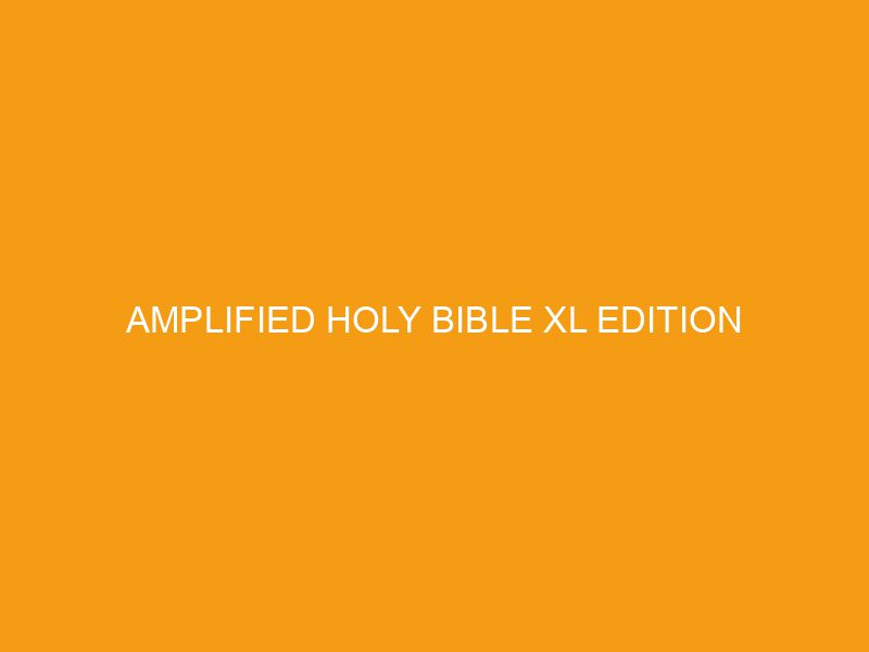 Amplified Holy Bible XL Edition