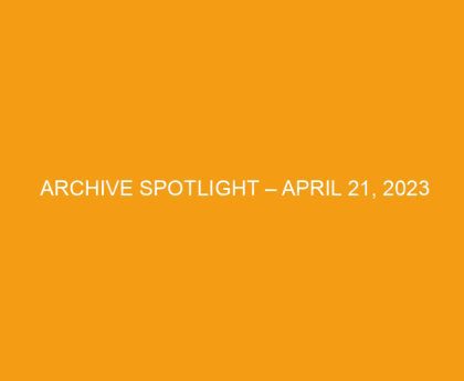 Archive Spotlight – April 21, 2023