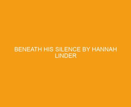 Beneath His Silence by Hannah Linder