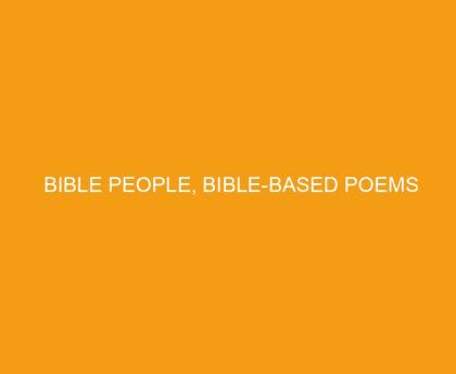 Bible people, Bible based poems
