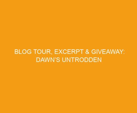 Blog Tour, Excerpt & Giveaway: Dawn’s Untrodden Green by Carolyn Miller