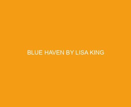 Blue Haven by Lisa King