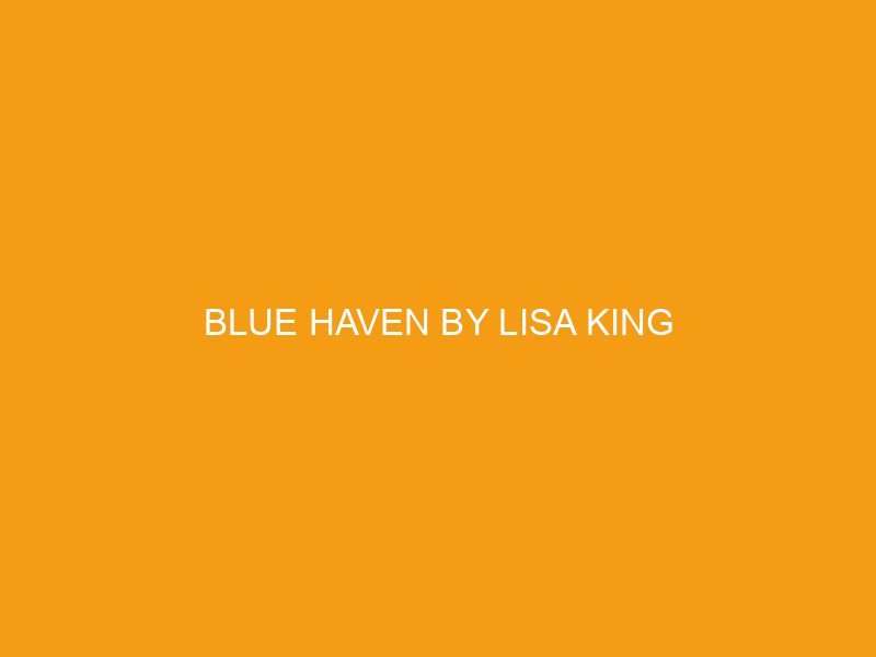 Blue Haven by Lisa King