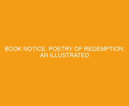 Book Notice: POETRY OF REDEMPTION: AN ILLUSTRATED TREASURY OF GOOD FRIDAY AND EASTER POEMS, by Leland Ryken