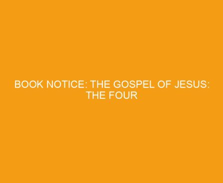Book Notice: THE GOSPEL OF JESUS: THE FOUR GOSPELS IN A SINGLE COMPLETE NARRATIVE, by Loraine Boettner