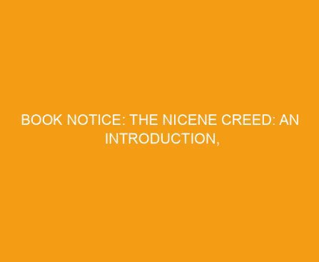 Book Notice: THE NICENE CREED: AN INTRODUCTION, by Phillip Cary