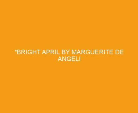 *Bright April by Marguerite De Angeli