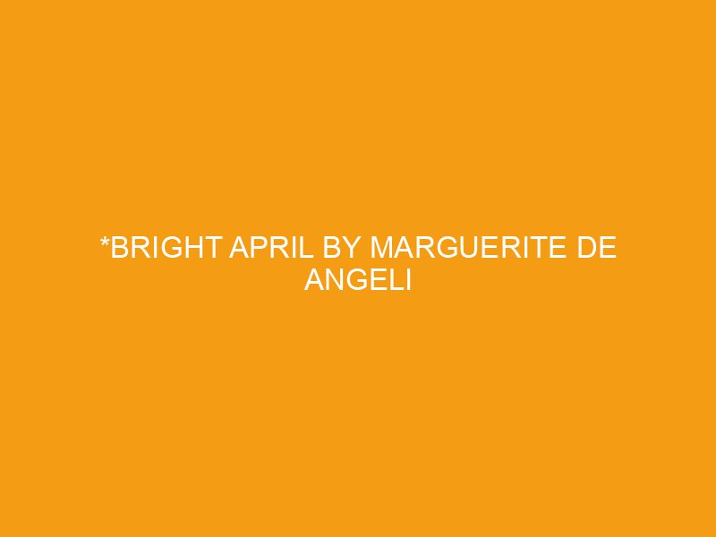 *Bright April by Marguerite De Angeli