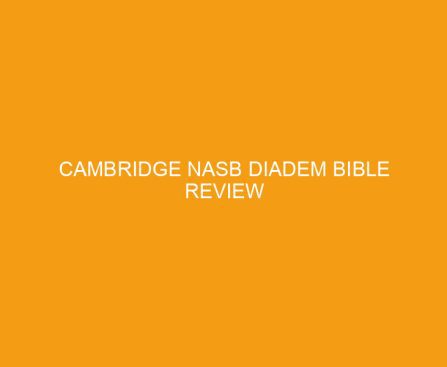 Cambridge NASB Diadem Bible Review