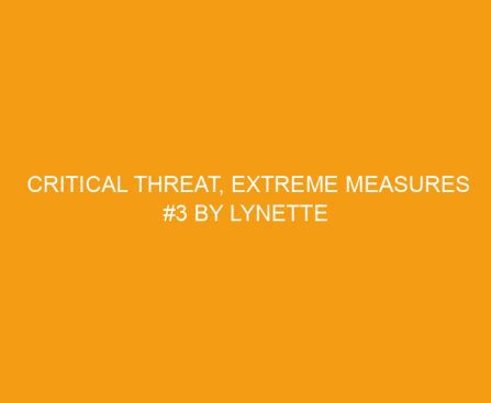 Critical Threat, Extreme Measures #3 by Lynette Eason