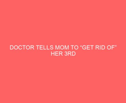 Doctor Tells Mom to “Get Rid of” Her 3rd Triplet or Risk Killing the Other 2—Here’s What Happened When She Refused