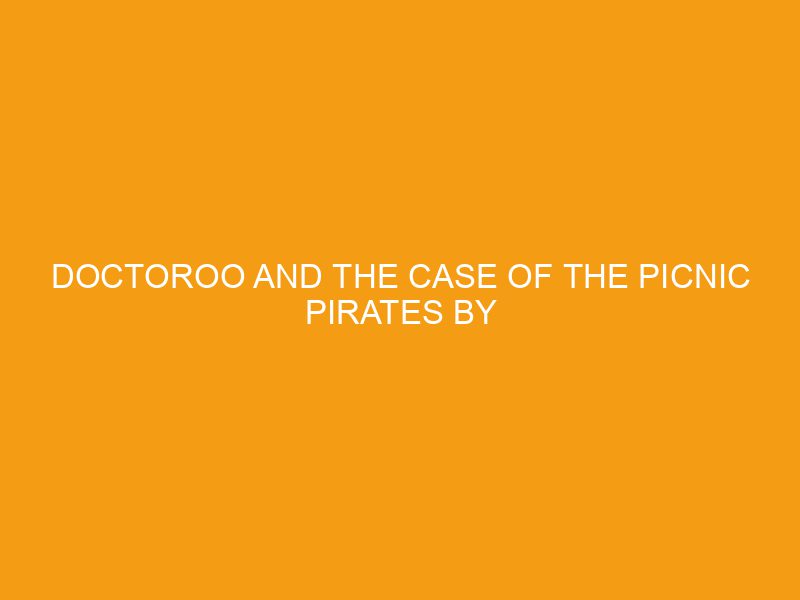 Doctoroo and the Case of the Picnic Pirates by ​Rachel B. Wellner