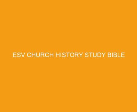 ESV Church History Study Bible