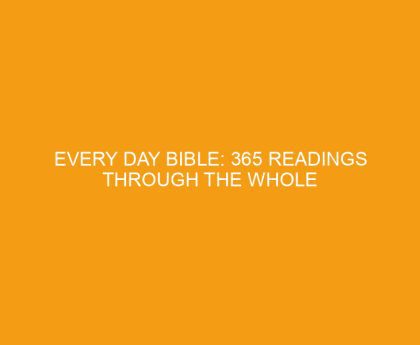 Every Day Bible: 365 Readings Through the Whole Bible