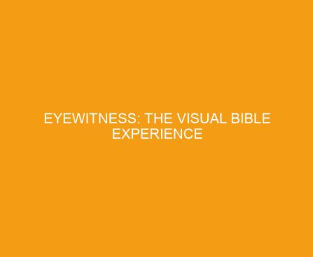 Eyewitness: The Visual Bible Experience