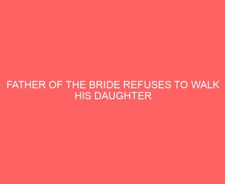 Father of the Bride Refuses to Walk His Daughter Down the Aisle Without This Man