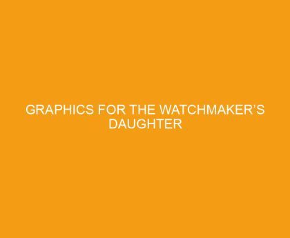 Graphics for The Watchmaker’s Daughter