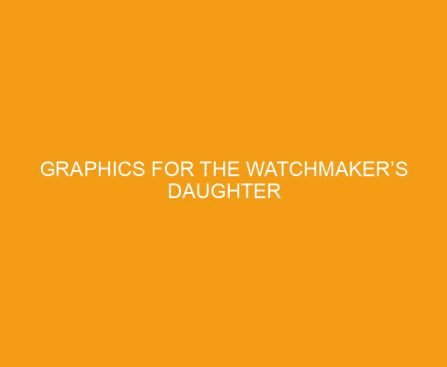 Graphics for The Watchmaker’s Daughter