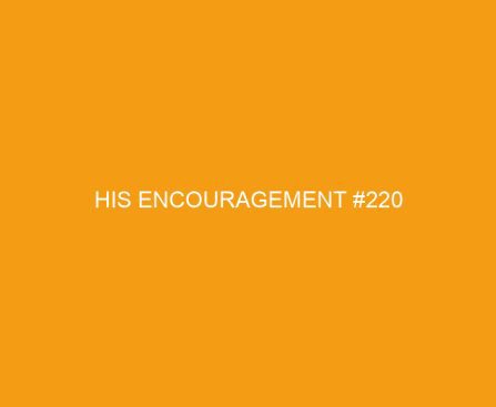 His Encouragement #220
