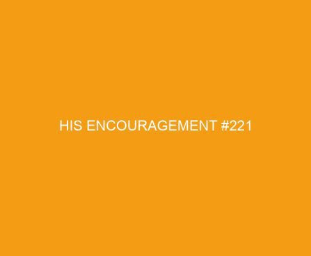 His Encouragement #221