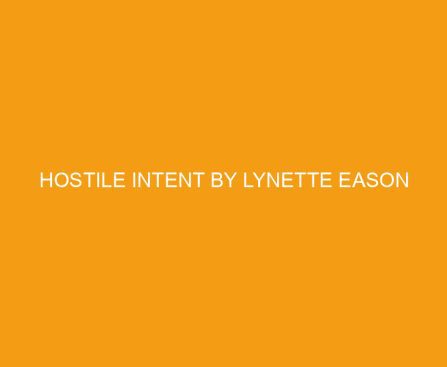 Hostile Intent by Lynette Eason