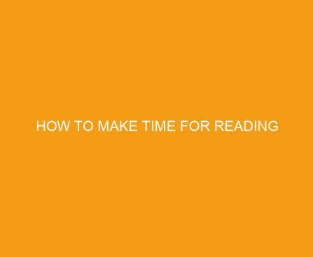 How to Make Time For Reading