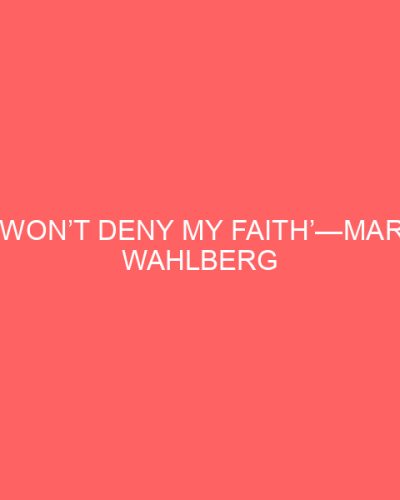 ‘I Won’t Deny My Faith’—Mark Wahlberg Kicks Off 40 Days of Lent on the ‘TODAY’ Show