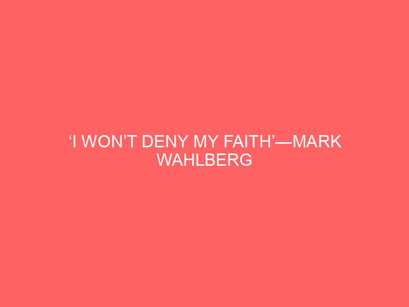 ‘I Won’t Deny My Faith’—Mark Wahlberg Kicks Off 40 Days of Lent on the ‘TODAY’ Show