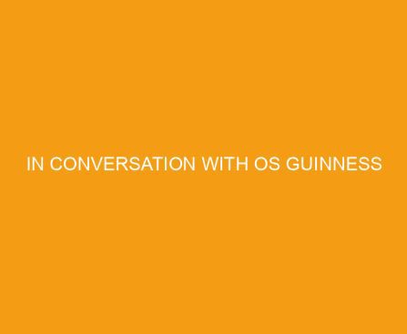 In Conversation with Os Guinness