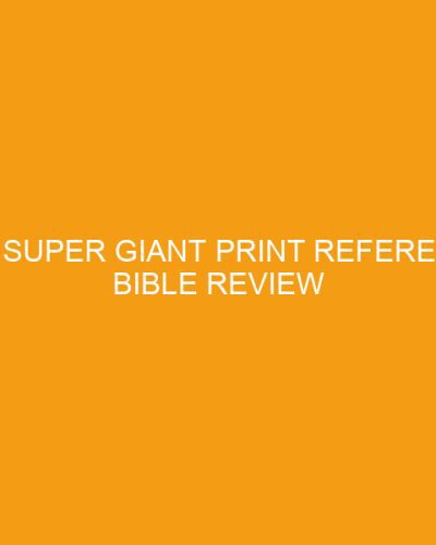 KJV Super Giant Print Reference Bible Review