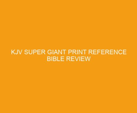KJV Super Giant Print Reference Bible Review