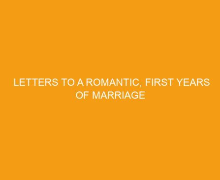 Letters to a Romantic, First Years of Marriage