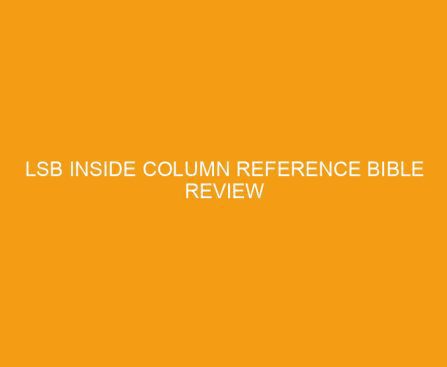 LSB Inside Column Reference Bible Review