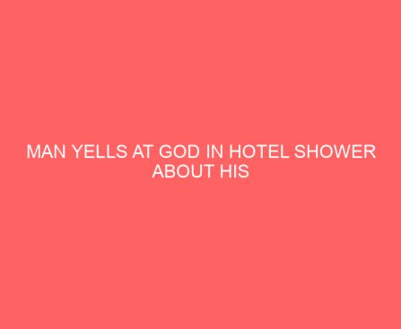 Man Yells at God in Hotel Shower About His Wife—When He Lays in Bed Inches Away From Her, He Knows What He Has to Do