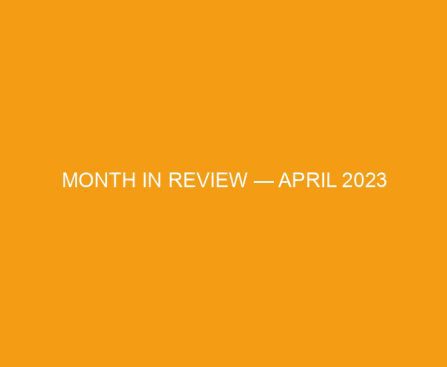 Month in Review — April 2023
